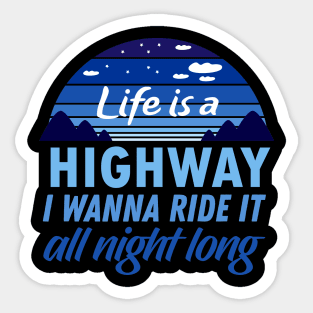 Life is a Highway, I wanna ride it all night long Sticker